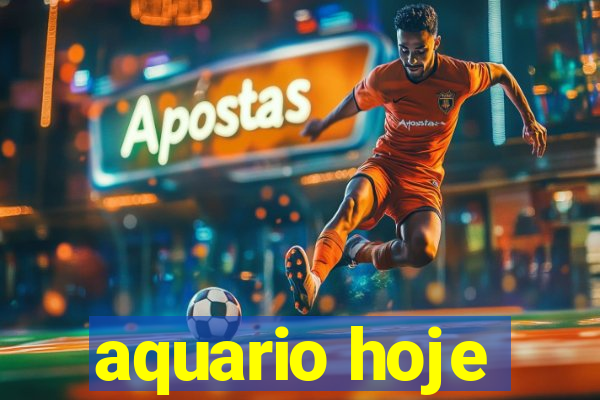 aquario hoje